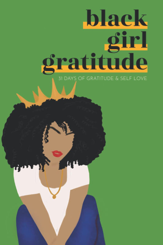 Black Girl Gratitude: 31 Days of Gratitude and Self-Love